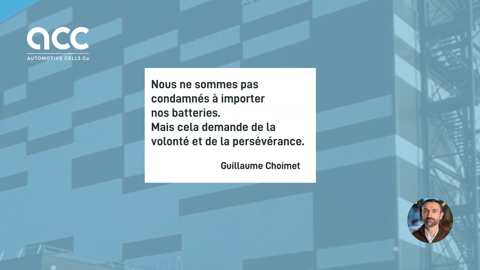 Quote from Guillaume Choimet: "We are not condemned to import our batteries. But it requires willpower and perseverance."