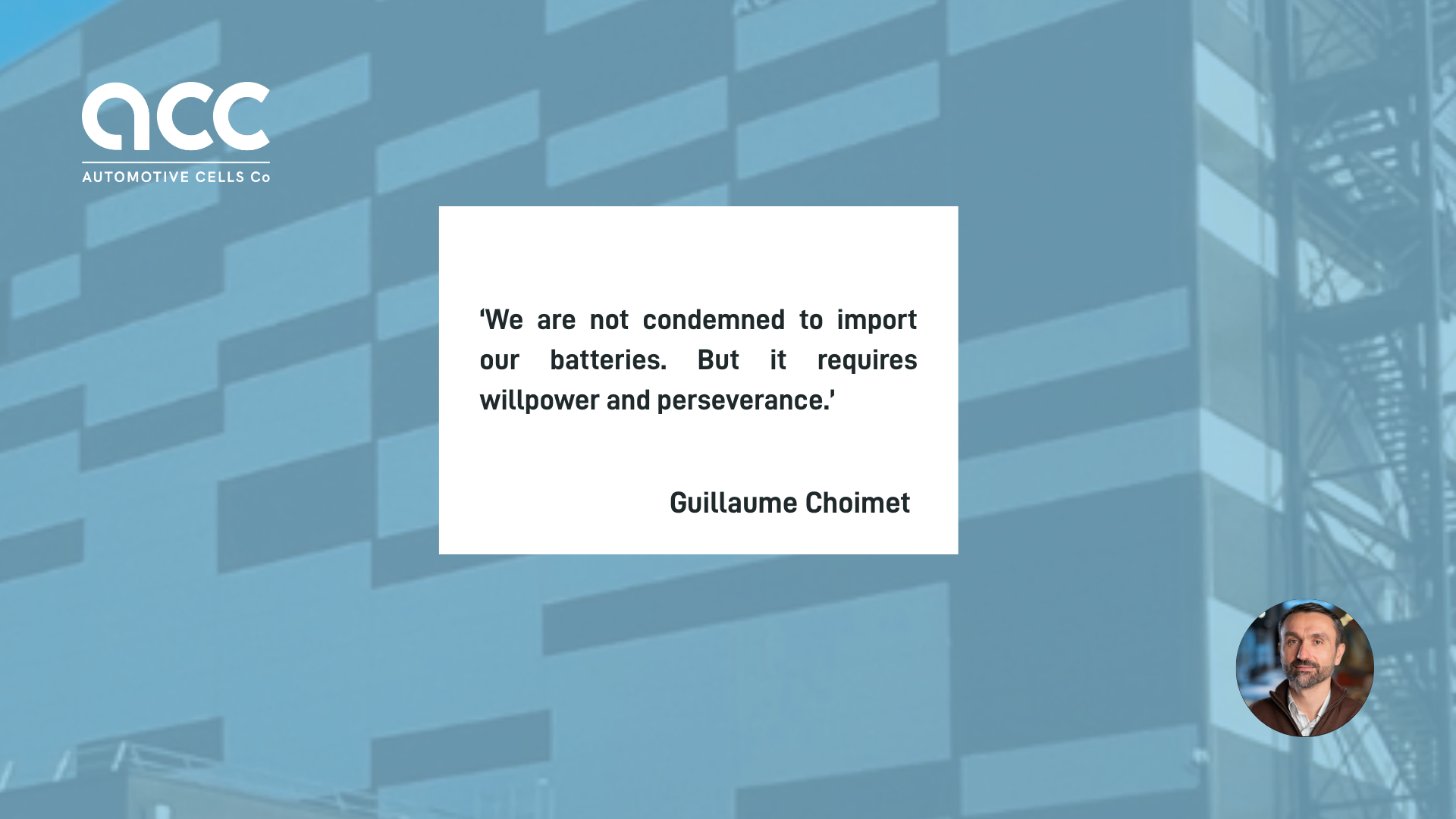 Quote from Guillaume Choimet: "We are not condemned to import our batteries. But it requires willpower and perseverance."