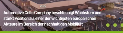 Automotive Cells Company beschleunigt Wachstum und stärkt Position als einer der wichtigsten europäischen Akteure im Bereich der nachhaltigen Mobilität Automotive Cells Company beschleunigt Wachstum und stärkt Position als einer der wichtigsten europäischen Akteure im Bereich der nachhaltigen Mobilität