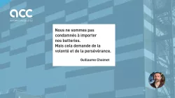 Citation de Guillaume Choimet : "Nous ne sommes pas condamnés à importer nos batteries. Mais cela demande de la volonté et de la persévérance."